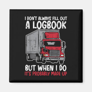 I Dont Fill Out Logbook Truck Funny Trucker Driver Magnet