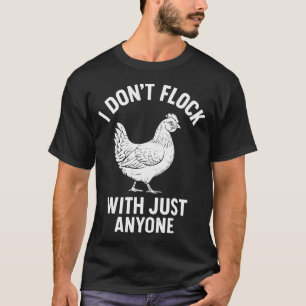 I Dont Flock With Just Anyone Chicken Hen Coop T-Shirt