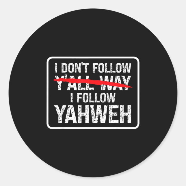 I Don't Follow Y'all Way I Follow Yahweh Christian Classic Round Sticker (Front)