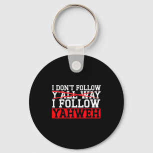 I Don't Follow Y'all Way I Follow Yahweh Christian Key Ring