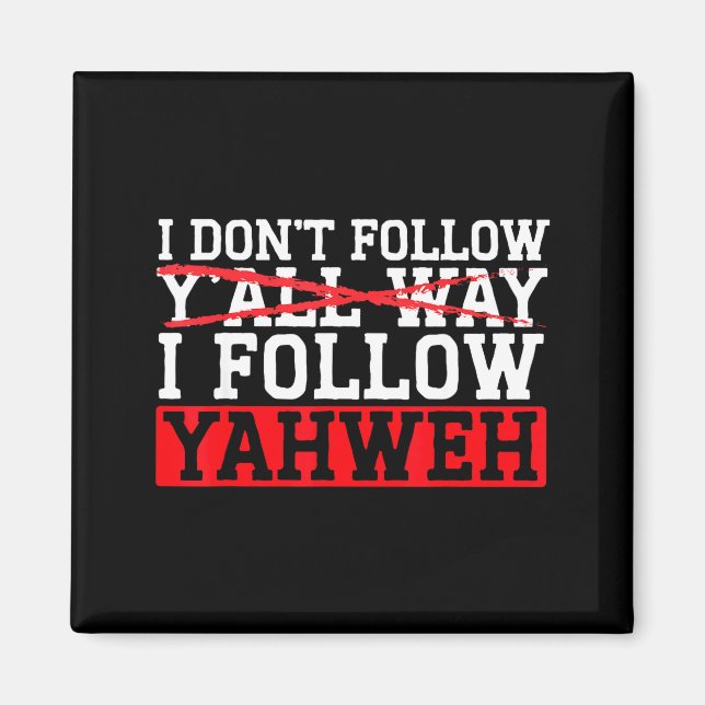I Don't Follow Y'all Way I Follow Yahweh Christian Magnet (Front)