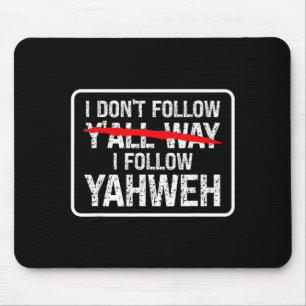 I Don't Follow Y'all Way I Follow Yahweh Christian Mouse Pad