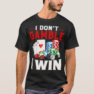 I Dont Gamble I Win Funny Poker Casino T-Shirt