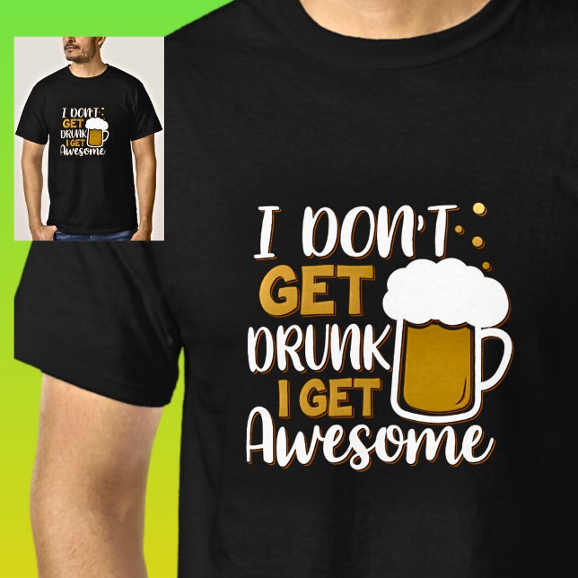 I Don't Get Drunk, Get Awesome, Beer Glass Black T-Shirt (Creator Uploaded)