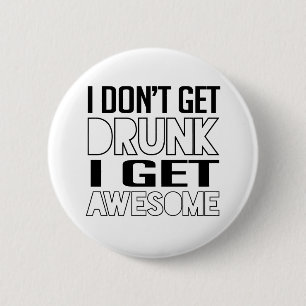 I don't get drunk I get awesome 6 Cm Round Badge