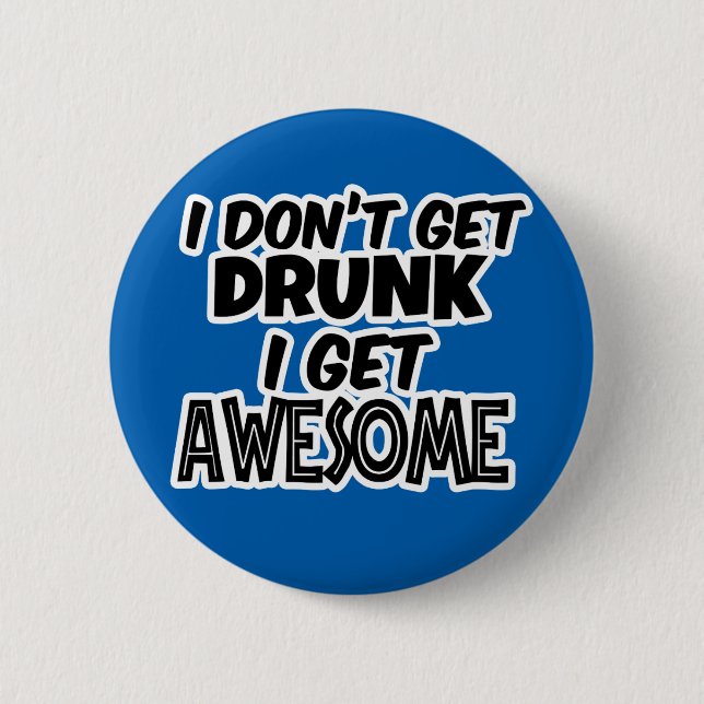 I Don't get Drunk, I get Awesome - Funny Gift 6 Cm Round Badge (Front)