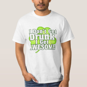 I Dont Get Drunk I Get Awesome Irish Shamrock T-Shirt