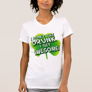 I Don't Get Drunk I Get Awesome T-Shirt