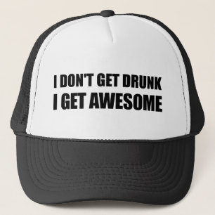 I don't get drunk, I get AWESOME. Trucker Hat