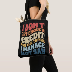 I Don't Get Enough Credit For The Things I Manage Tote Bag