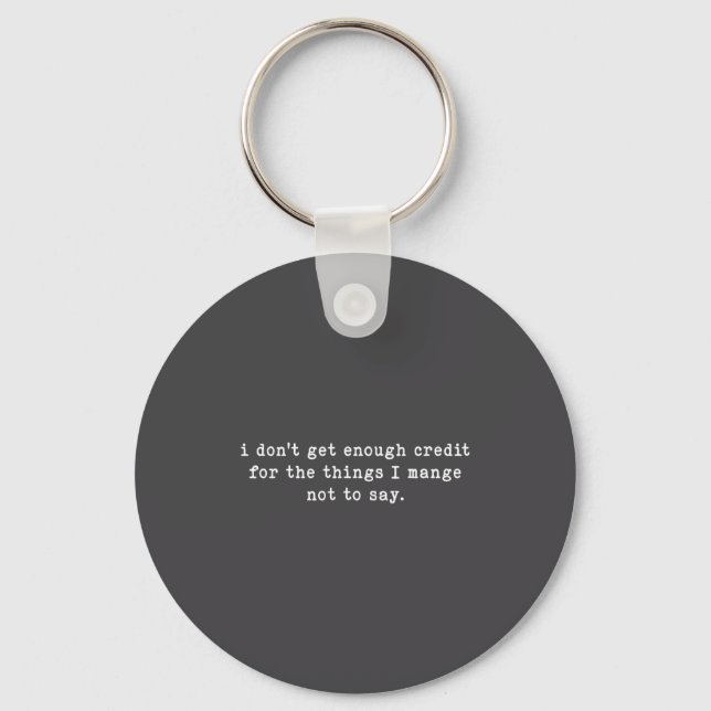 I Don't Get Enough Credit For Things Funny Sarcast Key Ring (Front)
