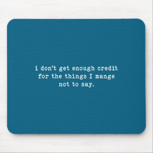 I Don't Get Enough Credit For Things Funny Sarcast Mouse Pad