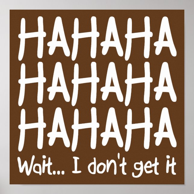 I Don't Get It Funny Poster Sign (Front)