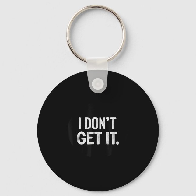 I Don't Get It Stamp  Key Ring (Front)
