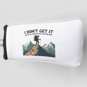 I Don't Get it The Trail Looked So Flat Hiking Golf Head Cover