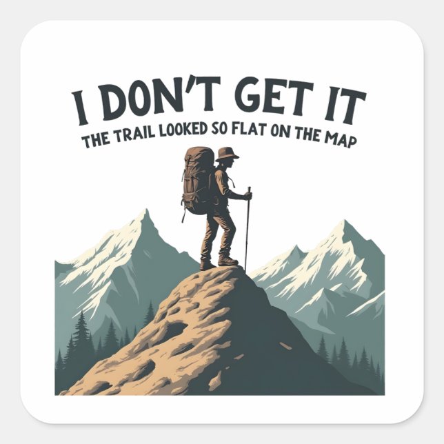 I Don't Get it The Trail Looked So Flat Hiking Square Sticker (Front)