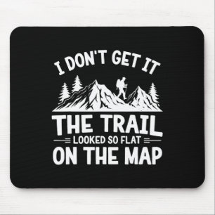 I Don't Get It Trail Hiking Nature Adventure Mouse Pad
