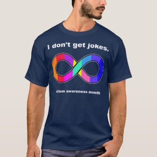 I dont get jokes Autism awareness month T-Shirt
