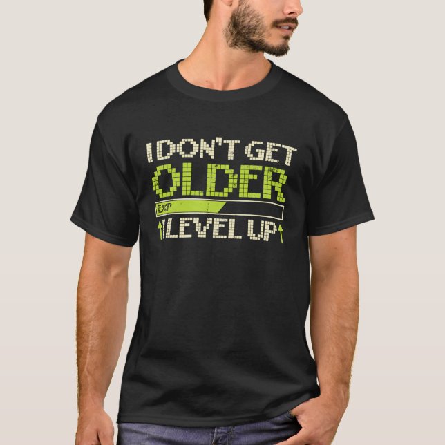 I Don't Get Older Exp I Level Up Game T-Shirt (Front)