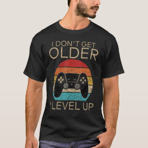 I Don't Get Older I Level Up 80s Men Women Birthda T-Shirt