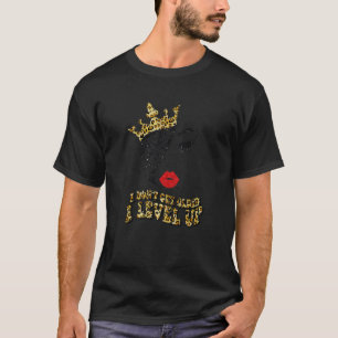 I Don't Get Older I Level Up Birthday Queen Octobe T-Shirt