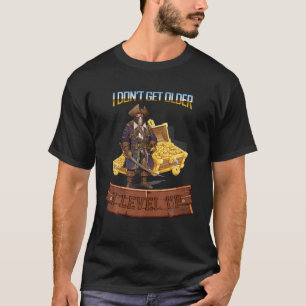 I Don't Get Older I Level Up Funny Design T-Shirt