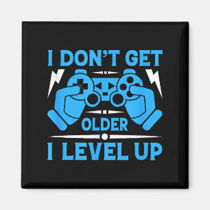 I Don't Get Older I Level Up Funny Gaming Quotes B Magnet