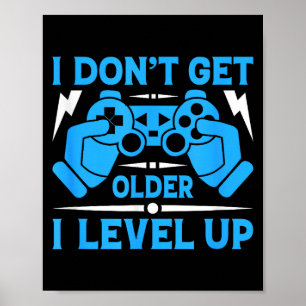 I Don't Get Older I Level Up Funny Gaming Quotes B Poster