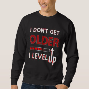 I Don't Get Older I Level Up  Gamer Birthday Sweatshirt