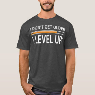 I Don't Get Older  I Level Up  Gamer & Geek Birthd T-Shirt
