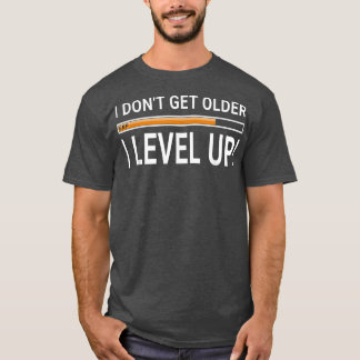 I Don't Get Older I Level Up Gamer & Geek Birthd T-Shirt