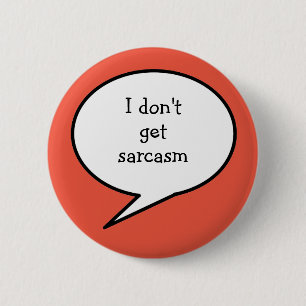 I don't get sarcasm, hidden disability, 6 cm round badge