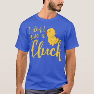 I dont give a Cluck Funny Chicken Farmer Farming T-Shirt