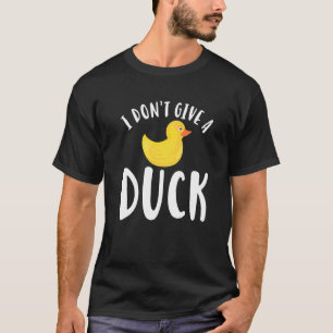 I Dont Give A Duck 3 T-Shirt