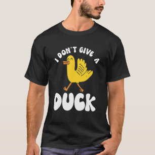 I Dont Give A Duck 3 T-Shirt