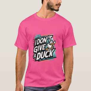 I Don't Give a Duck - Fun and Sassy Statement appa T-Shirt