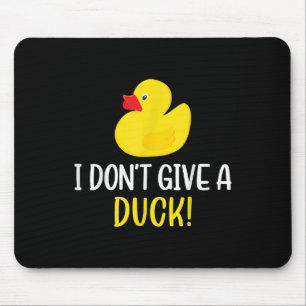 I Dont Give a Duck Funny Rubber Duck Men Women Mouse Pad