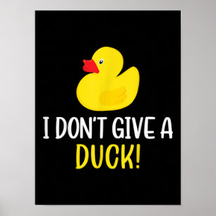 I Dont Give a Duck Funny Rubber Duck Men Women Poster