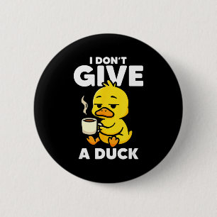I Don't Give A Duck Lover Funny Duck Owner Rude I 6 Cm Round Badge