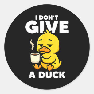 I Don't Give A Duck Lover Funny Duck Owner Rude I Classic Round Sticker
