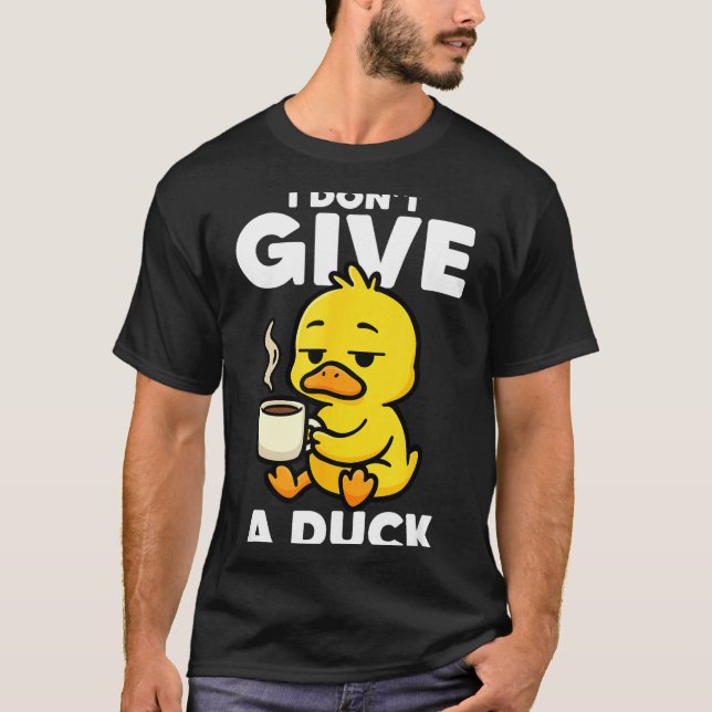 I Don't Give A Duck Lover Funny Duck Owner Rude I  T-Shirt (Front)