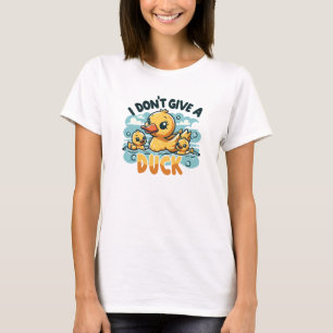 I Don't Give A Duck mother duck T-Shirt