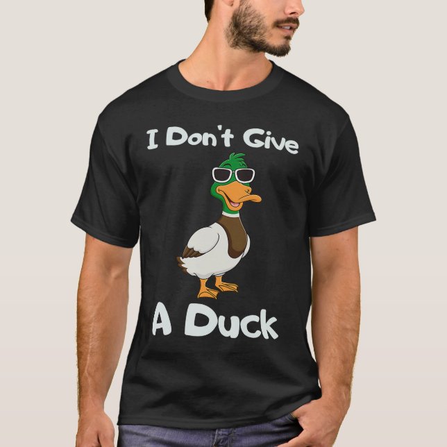 I Don't Give a Duck Sarcasm Humor Sayings T-Shirt (Front)