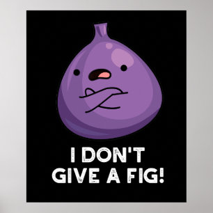 I Don't Give A Fig Sassy Fruit Pun Poster