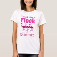 I don't give a flock I'm retired pink flamingo