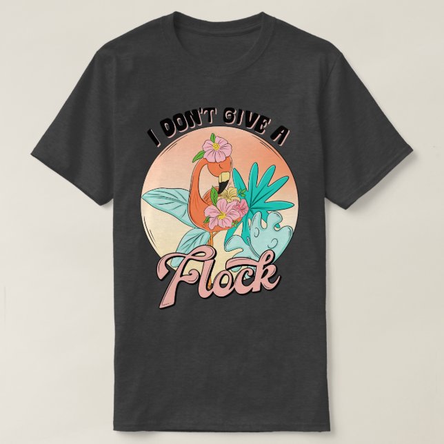 I Dont Give a Flock Sublimation TShirt (Design Front)