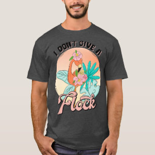 I Dont Give a Flock Sublimation TShirt