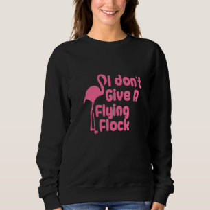 I Don't Give A Flying Flock Sarcastic Flamingos Bi Sweatshirt