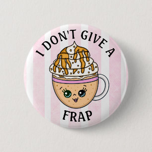 I don't give a Frap, Funny Coffee Pun Quote   6 Cm Round Badge