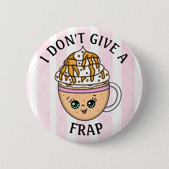 I don't give a Frap, Funny Coffee Pun Quote   6 Cm Round Badge (Front)